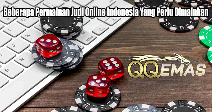 Beberapa Permainan Judi Online Indonesia Yang Perlu Dimainkan