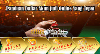 Panduan Daftar Akun Judi Online Yang Tepat